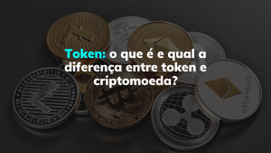 Token: o que é e qual a diferença entre token e criptomoeda?