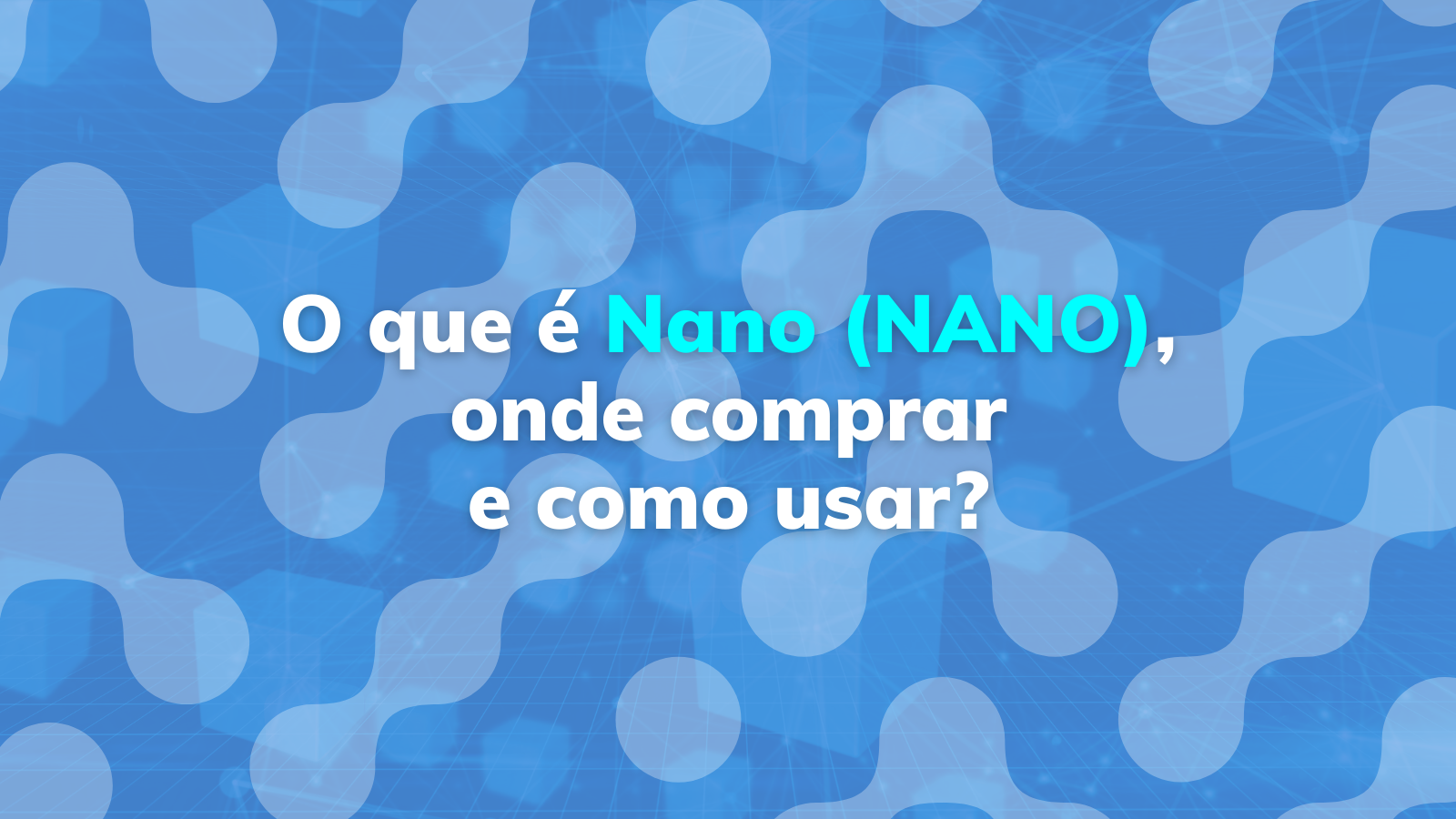 O que é Nano (NANO), onde comprar e como usar?