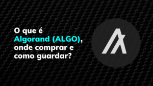 O que é Algorand (ALGO), onde comprar e como guardar?