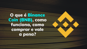 O que é Binance Coin (BNB), como funciona, como comprar e a BNB vale a pena?