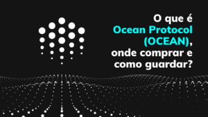 O que é Ocean Protocol (OCEAN) onde comprar e como guardar?