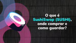 O que é SushiSwap (SUSHI), onde comprar e como usar?