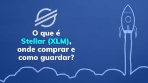 O que é Stellar (XLM) onde comprar e como guardar?