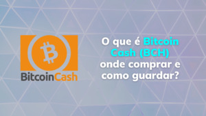 O que é Bitcoin Cash (BCH) onde comprar e como guardar?