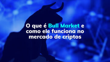 O que é bull market e como ele funciona no mercado de criptos