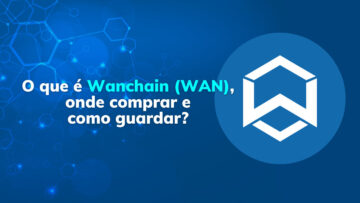 O que é Wanchain (WAN), onde comprar e como guardar?