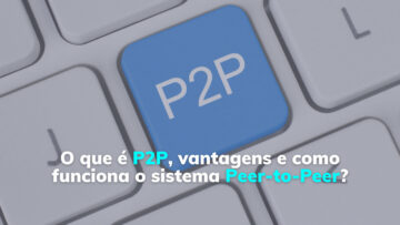 O que é P2P, vantagens e como funciona o sistema Peer-to-Peer?