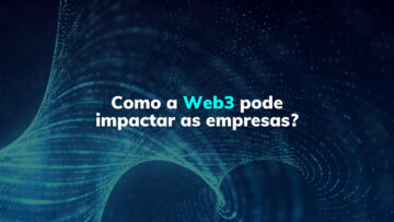 Como a Web3 pode impactar as empresas?